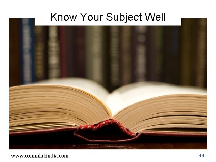 Know Your Subject Well www. commlabindia. com 11 