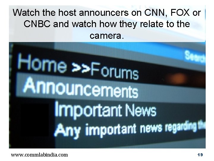 Watch the host announcers on CNN, FOX or CNBC and watch how they relate