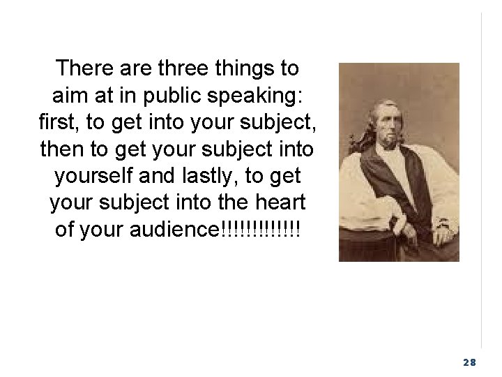 There are three things to aim at in public speaking: first, to get into