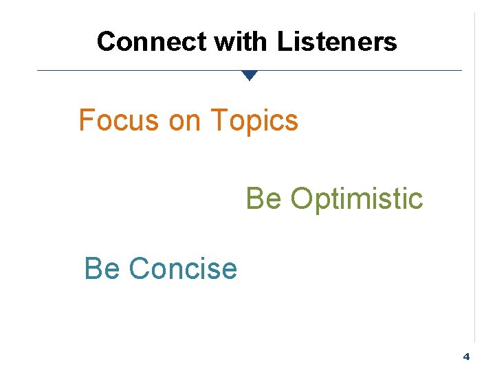 Connect with Listeners Focus on Topics Be Optimistic Be Concise 4 