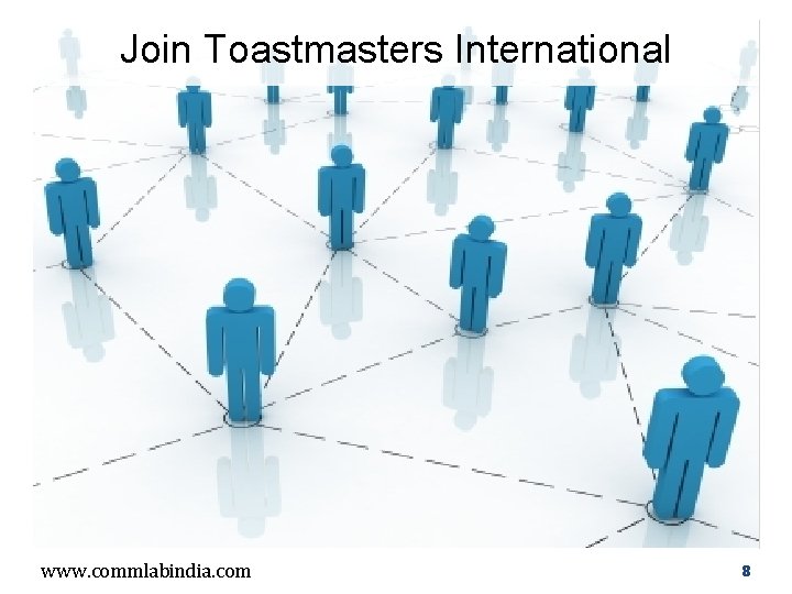 Join Toastmasters International www. commlabindia. com 8 