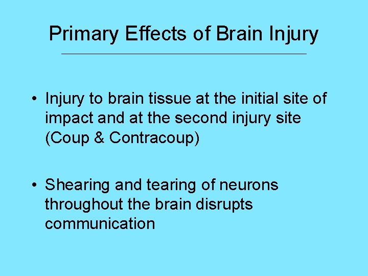 Primary Effects of Brain Injury ___________________________ • Injury to brain tissue at the initial