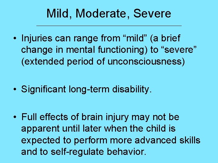 Mild, Moderate, Severe ___________________________ • Injuries can range from “mild” (a brief change in
