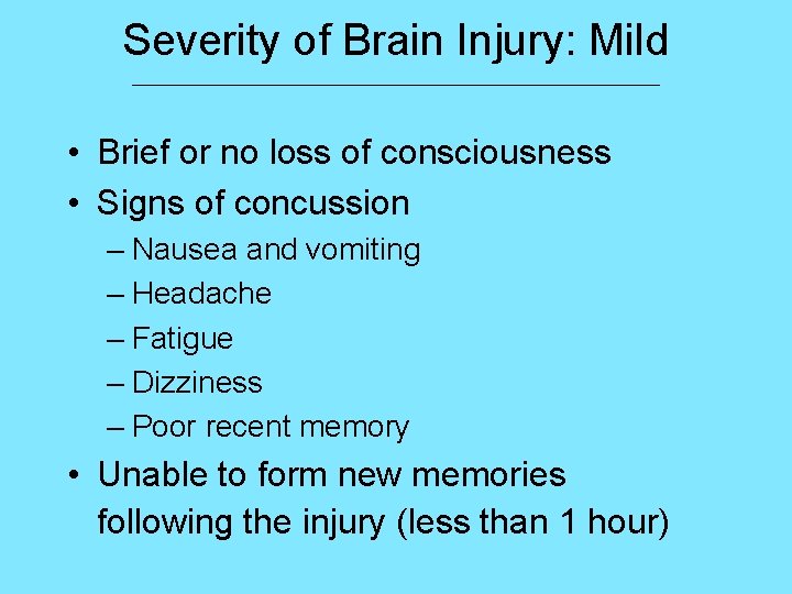 Severity of Brain Injury: Mild ___________________________ • Brief or no loss of consciousness •