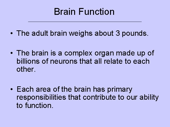 Brain Function ___________________________ • The adult brain weighs about 3 pounds. • The brain