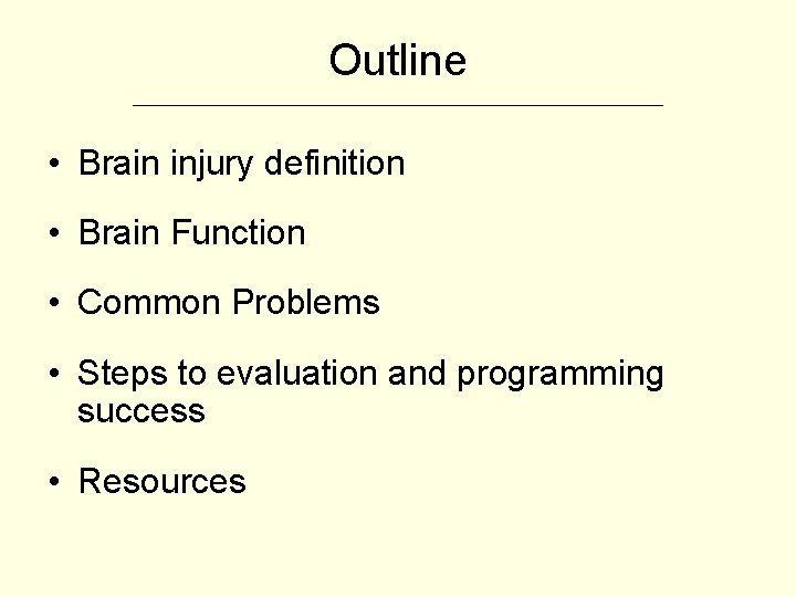 Outline ___________________________ • Brain injury definition • Brain Function • Common Problems • Steps
