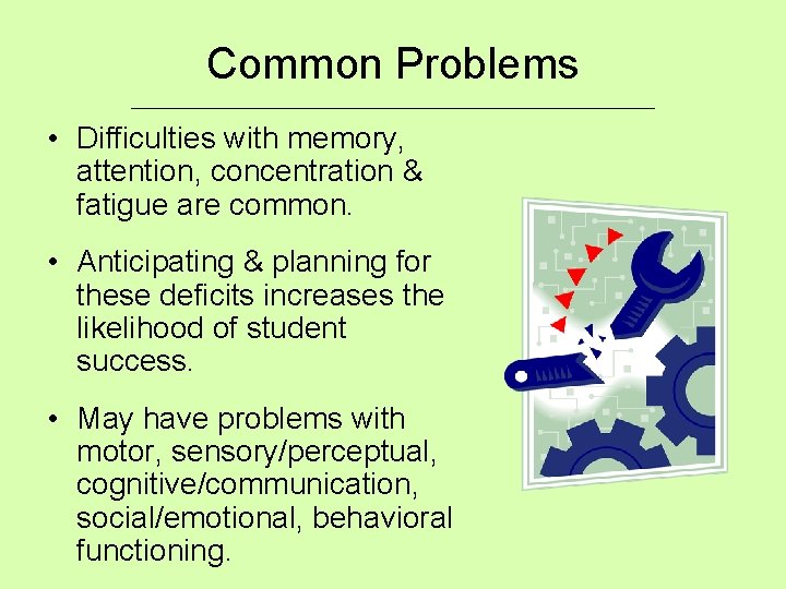 Common Problems ___________________________ • Difficulties with memory, attention, concentration & fatigue are common. •