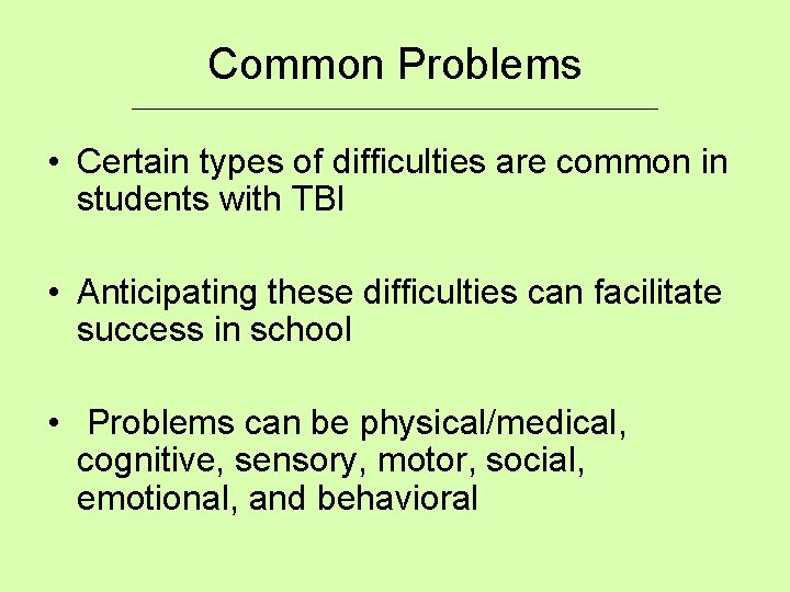 Common Problems ___________________________ • Certain types of difficulties are common in students with TBI