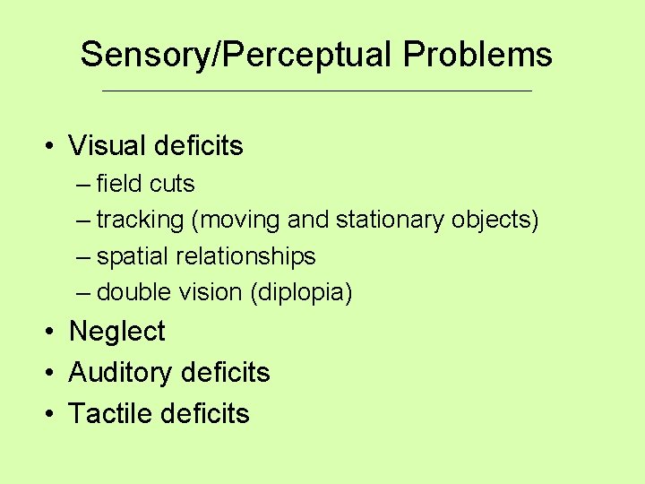 Sensory/Perceptual Problems ___________________________ • Visual deficits – field cuts – tracking (moving and stationary