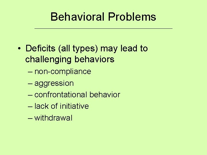 Behavioral Problems ___________________________ • Deficits (all types) may lead to challenging behaviors – non-compliance