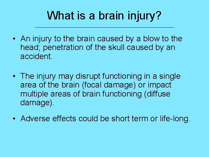 What is a brain injury? ___________________________ • An injury to the brain caused by