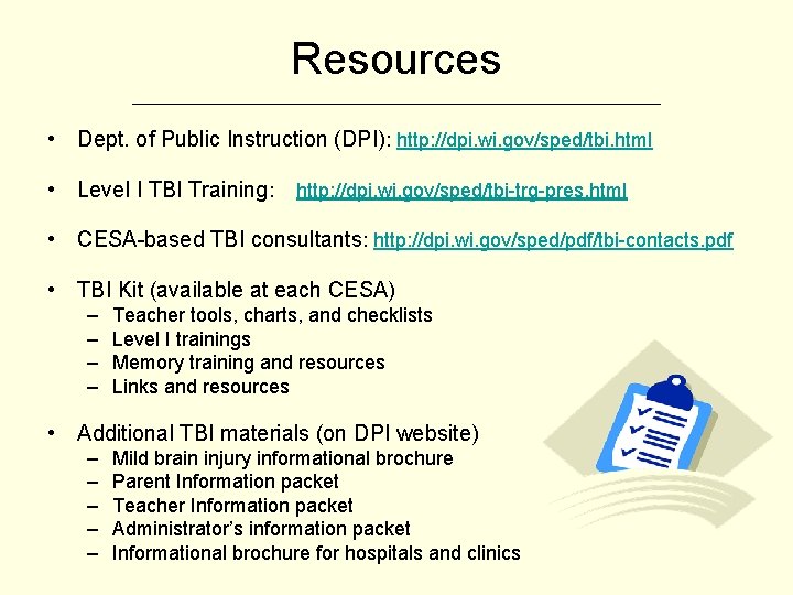 Resources ___________________________ • Dept. of Public Instruction (DPI): http: //dpi. wi. gov/sped/tbi. html •