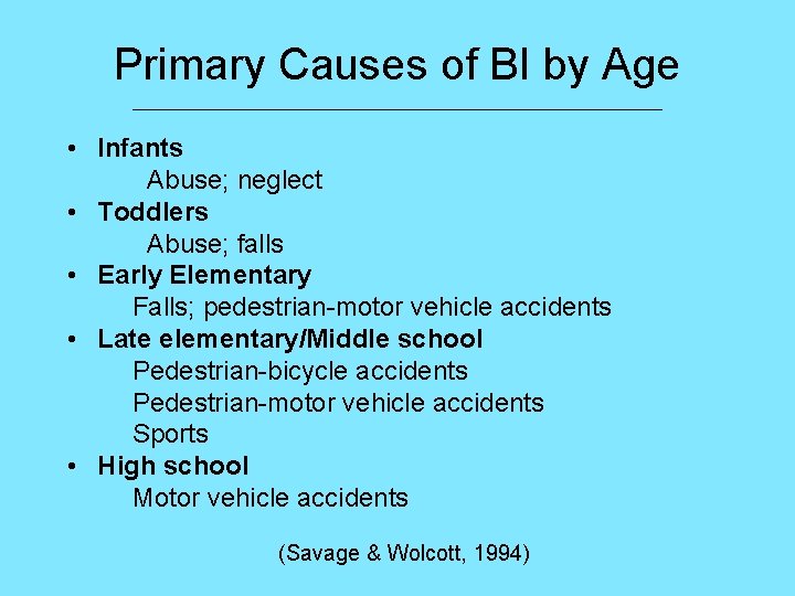 Primary Causes of BI by Age ___________________________ • Infants Abuse; neglect • Toddlers Abuse;