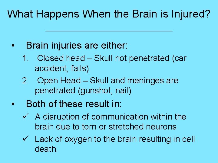 What Happens When the Brain is Injured? ___________________________ • Brain injuries are either: 1.