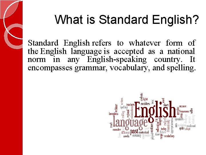 What is Standard English? Standard English refers to whatever form of the English language