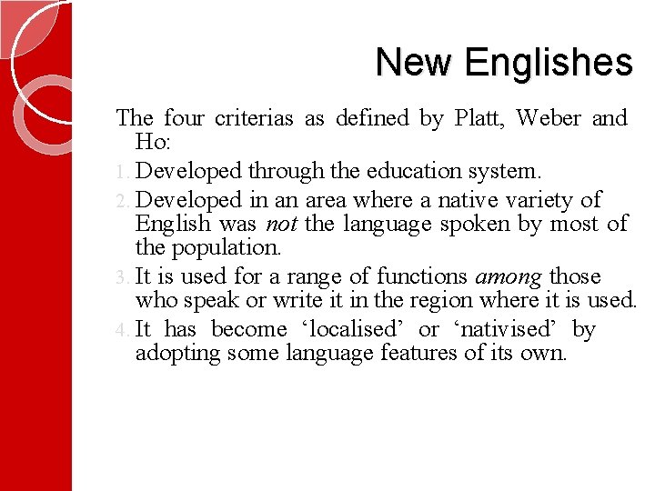 New Englishes The four criterias as defined by Platt, Weber and Ho: 1. Developed