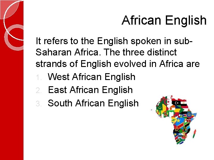 African English It refers to the English spoken in sub. Saharan Africa. The three
