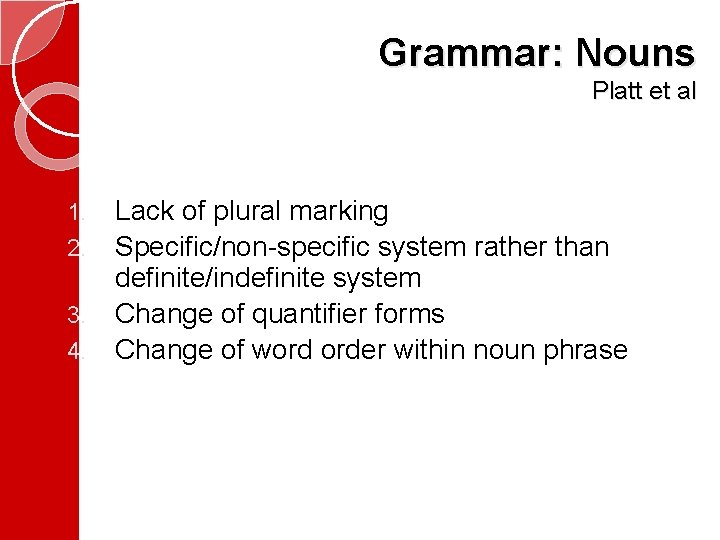 Grammar: Nouns Platt et al 1. 2. 3. 4. Lack of plural marking Specific/non-specific