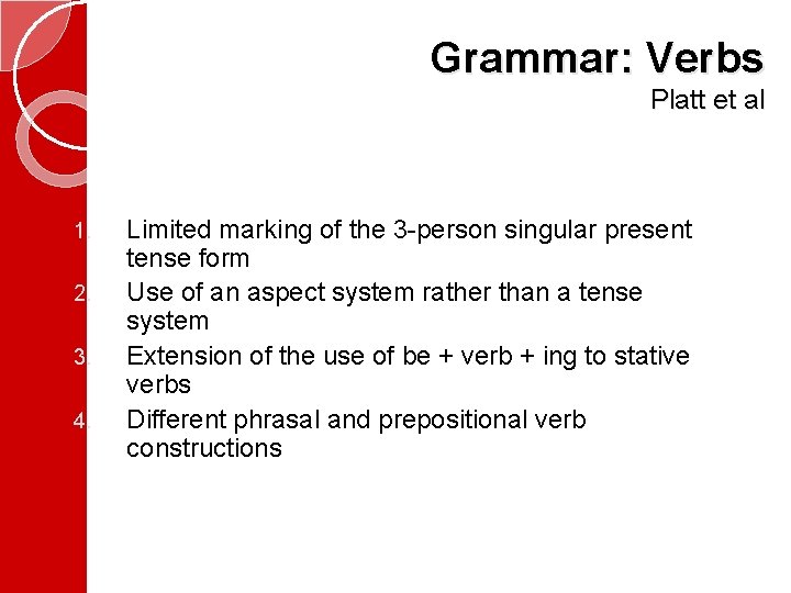 Grammar: Verbs Platt et al 1. 2. 3. 4. Limited marking of the 3