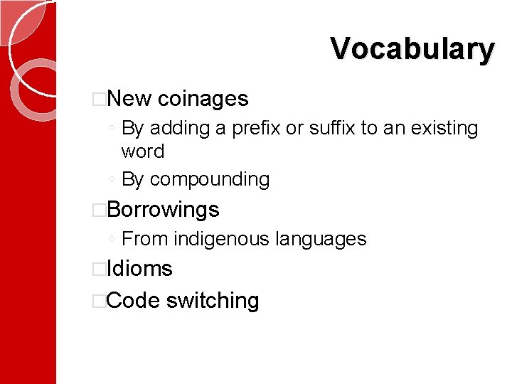 Vocabulary �New coinages ◦ By adding a prefix or suffix to an existing word