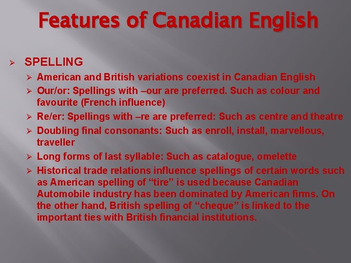 Features of Canadian English Ø SPELLING Ø Ø Ø American and British variations coexist