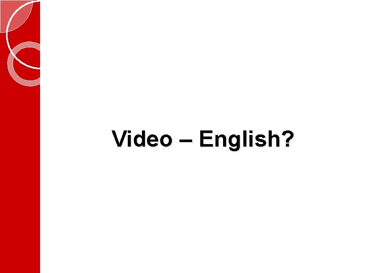 Video – English? 