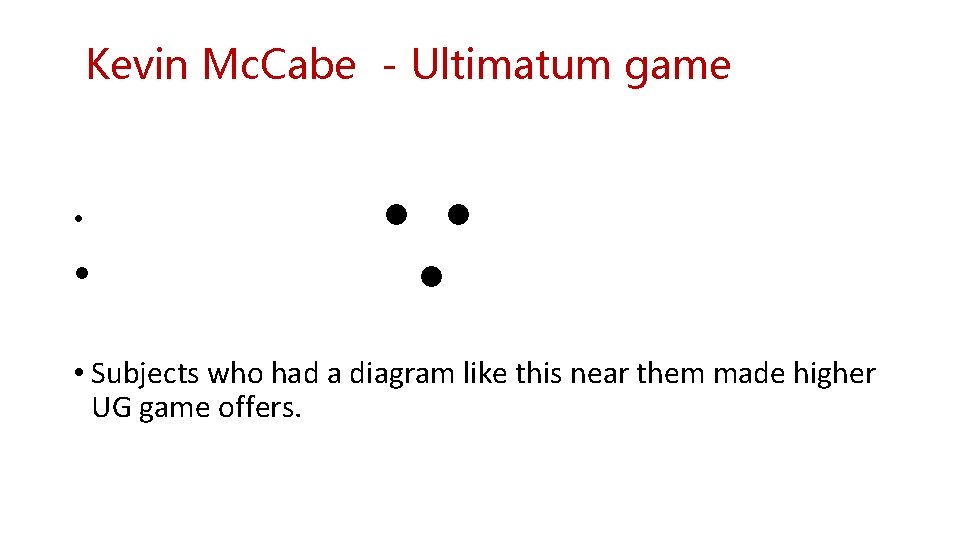 Kevin Mc. Cabe - Ultimatum game • • ● ● ● • Subjects who