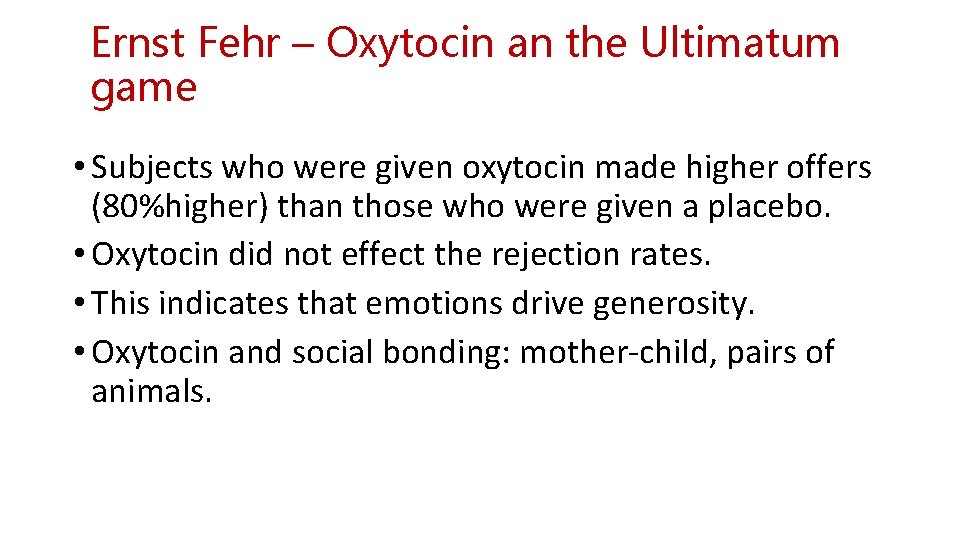 Ernst Fehr – Oxytocin an the Ultimatum game • Subjects who were given oxytocin