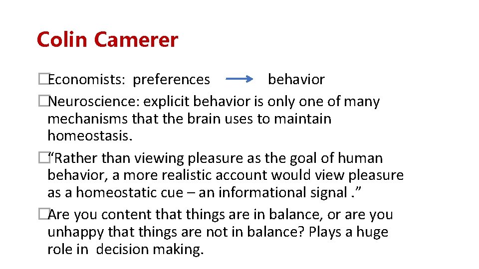 Colin Camerer �Economists: preferences behavior �Neuroscience: explicit behavior is only one of many mechanisms