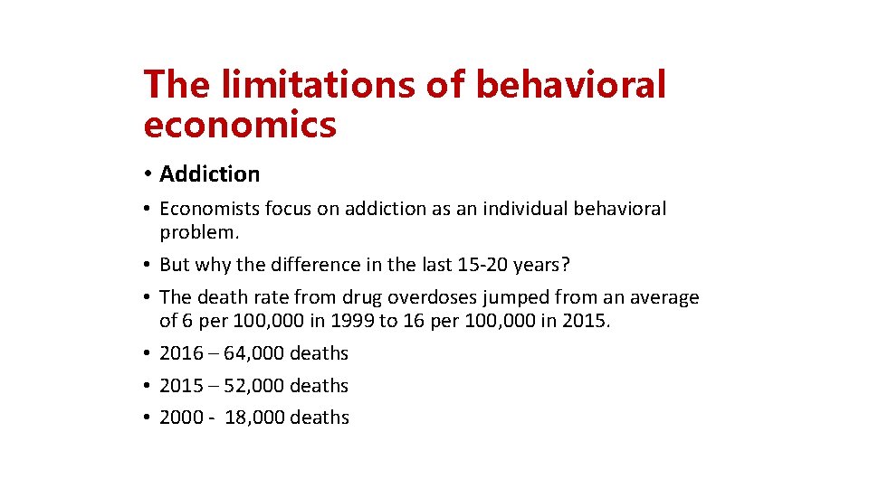 The limitations of behavioral economics • Addiction • Economists focus on addiction as an