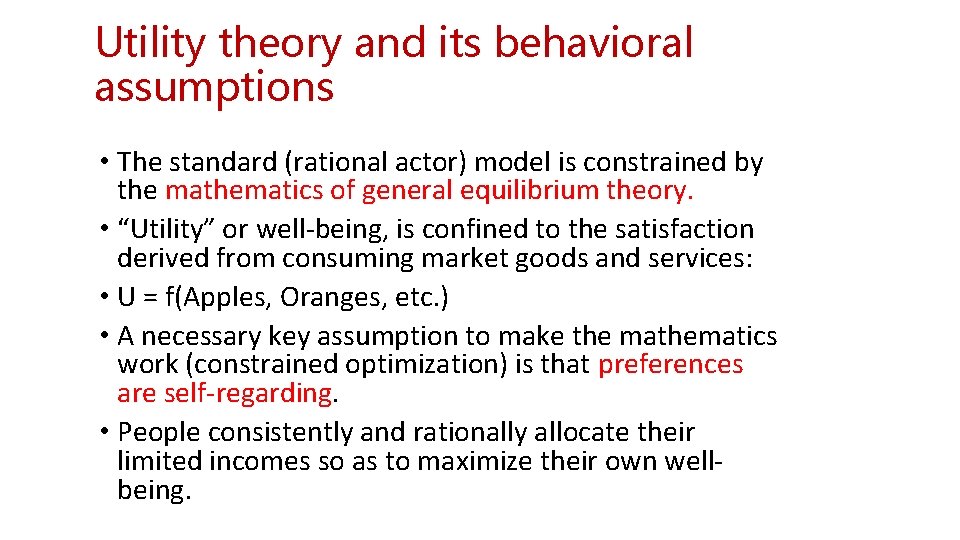 Utility theory and its behavioral assumptions • The standard (rational actor) model is constrained