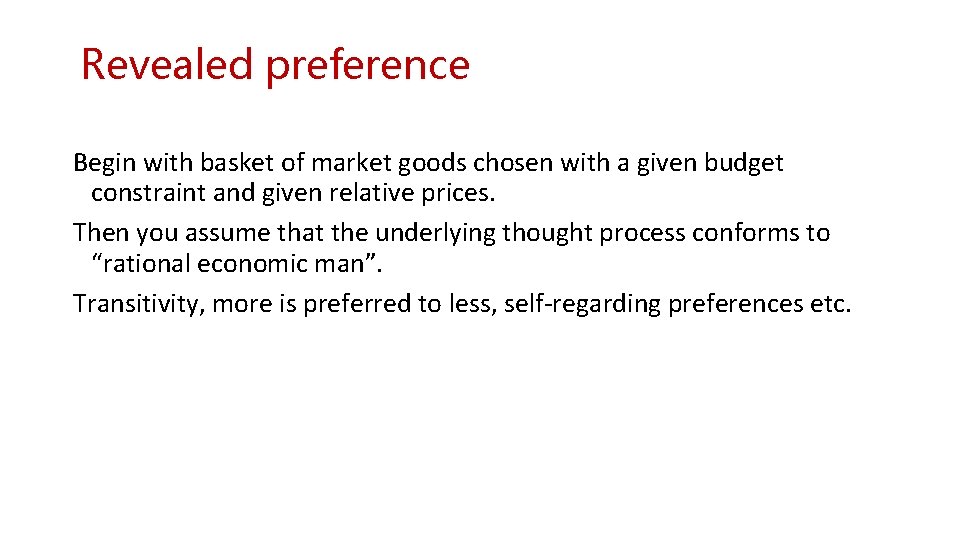 Revealed preference Begin with basket of market goods chosen with a given budget constraint