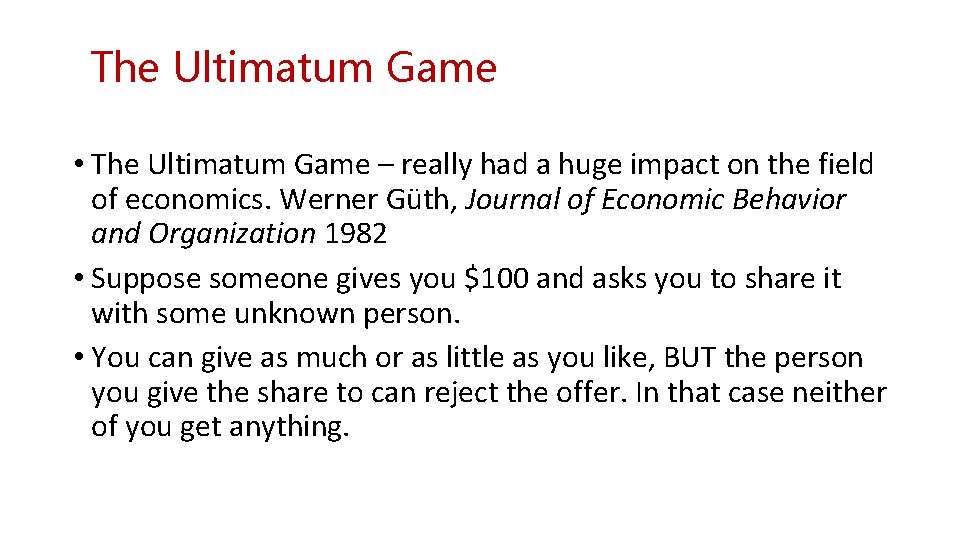 The Ultimatum Game • The Ultimatum Game – really had a huge impact on