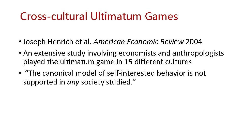 Cross-cultural Ultimatum Games • Joseph Henrich et al. American Economic Review 2004 • An