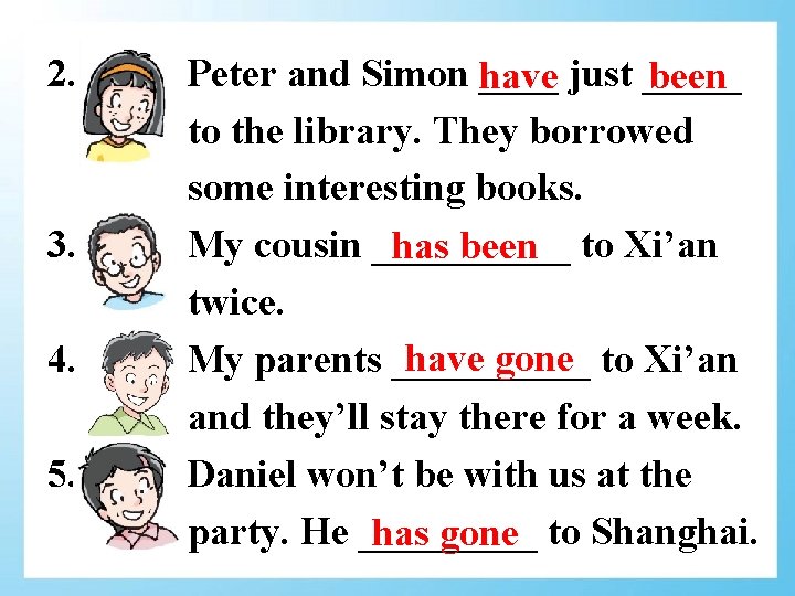 2. 3. 4. 5. Peter and Simon have ____ just _____ been to the