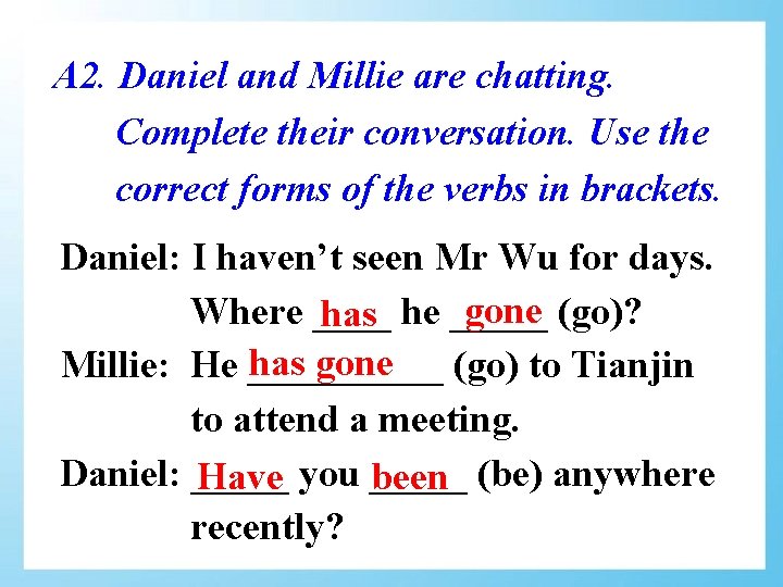 A 2. Daniel and Millie are chatting. Complete their conversation. Use the correct forms