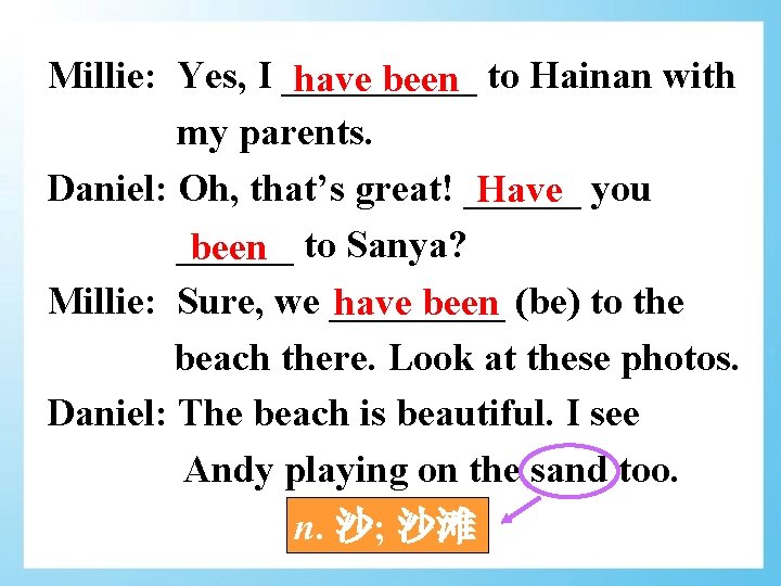 Millie: Yes, I _____ have been to Hainan with my parents. Daniel: Oh, that’s