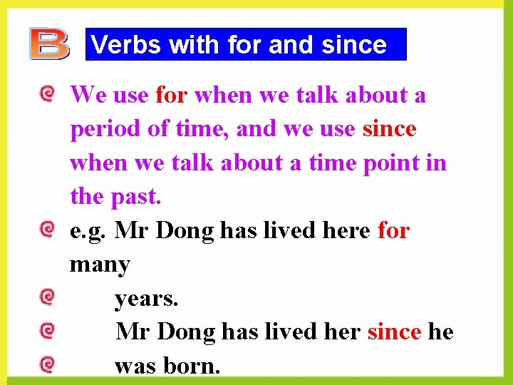 Verbs with for and since We use for when we talk about a period