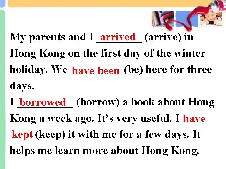 arrived (arrive) in My parents and I ____ Hong Kong on the first day