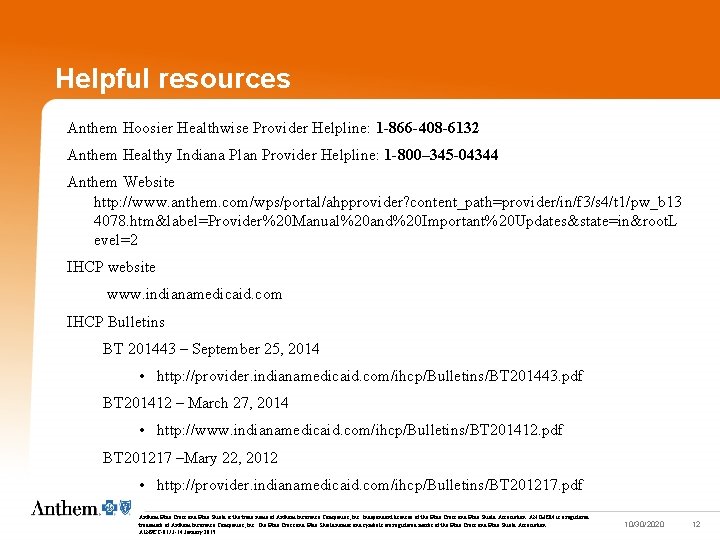 Helpful resources Anthem Hoosier Healthwise Provider Helpline: 1 -866 -408 -6132 Anthem Healthy Indiana