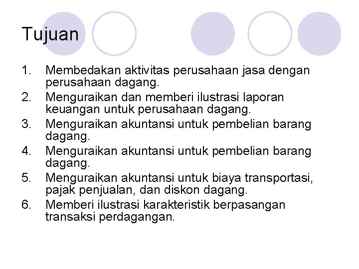 Tujuan 1. 2. 3. 4. 5. 6. Membedakan aktivitas perusahaan jasa dengan perusahaan dagang.