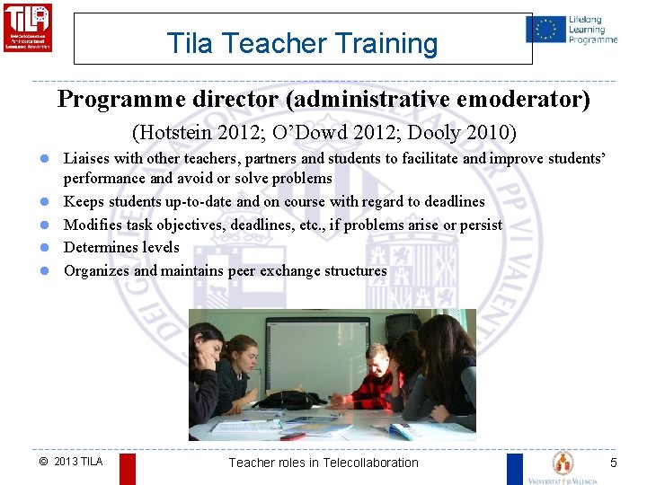 Tila Teacher Training Programme director (administrative emoderator) (Hotstein 2012; O’Dowd 2012; Dooly 2010) l