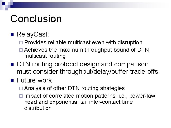 Conclusion n Relay. Cast: ¨ Provides reliable multicast even with disruption ¨ Achieves the