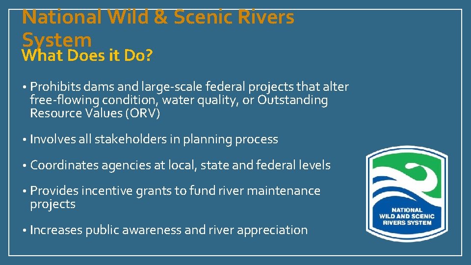 National Wild & Scenic Rivers System What Does it Do? • Prohibits dams and