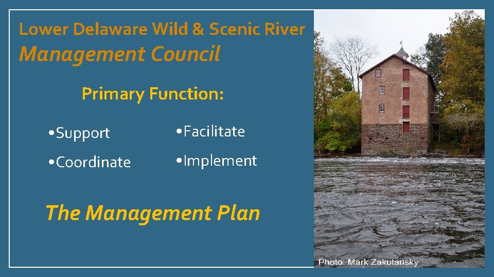 Lower Delaware Wild & Scenic River Management Council Primary Function: • Support • Facilitate