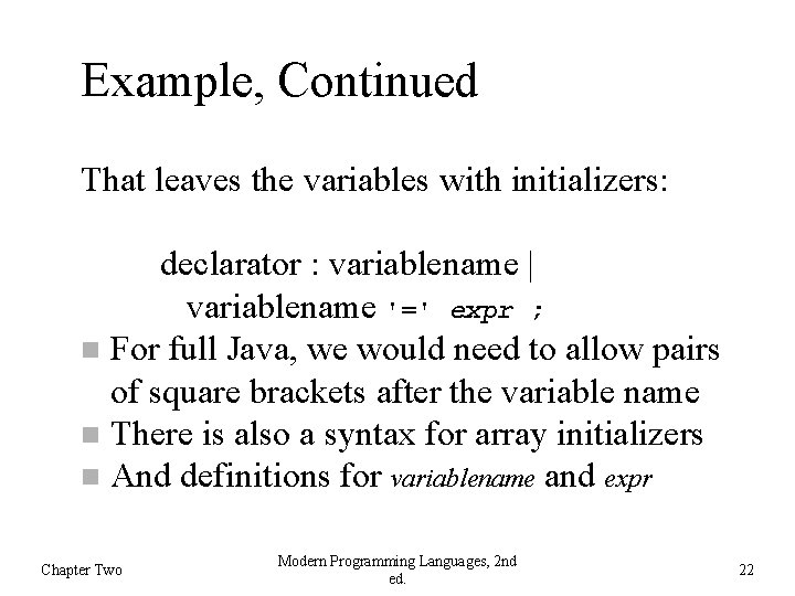 Example, Continued That leaves the variables with initializers: declarator : variablename | variablename '='