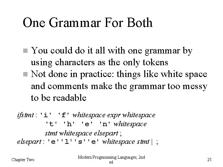 One Grammar For Both You could do it all with one grammar by using
