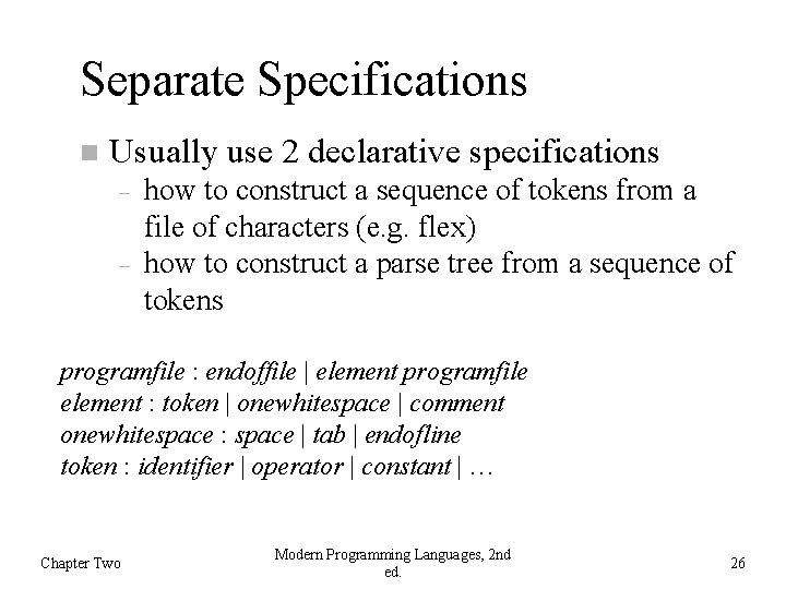 Separate Specifications Usually use 2 declarative specifications how to construct a sequence of tokens
