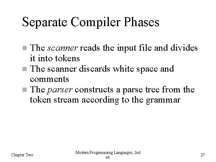 Separate Compiler Phases The scanner reads the input file and divides it into tokens
