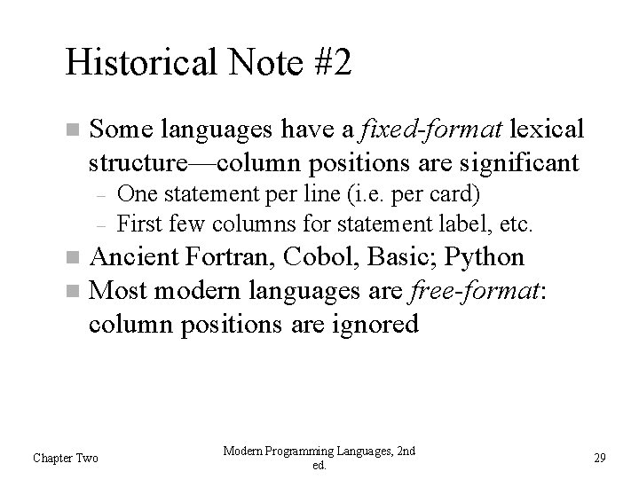 Historical Note #2 Some languages have a fixed-format lexical structure—column positions are significant One